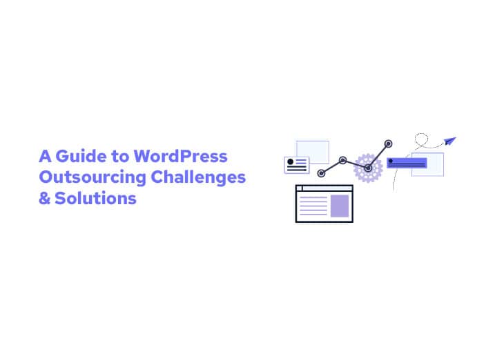 Guide to WordPress Outsourcing Challenges and Solutions