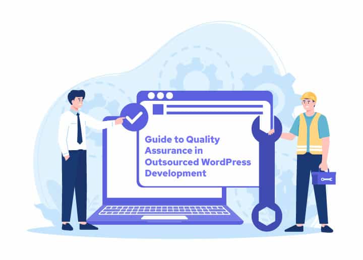 Mastering Quality Assurance in Outsourced WordPress Development