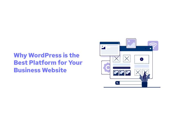 Why WordPress is the Best Platform for Your Business Website