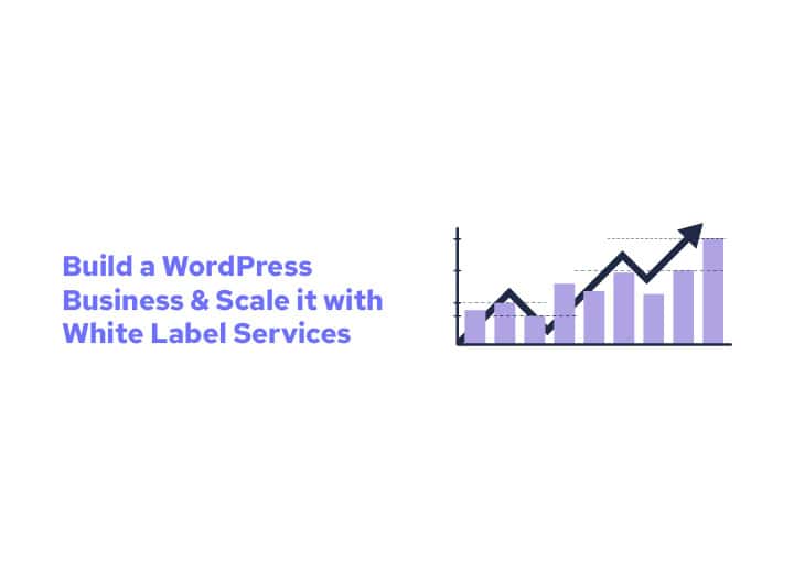 Build a WordPress Business & Scale it with White Label Services