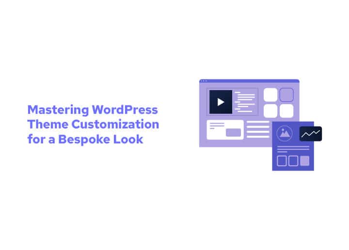 Mastering WordPress Theme Customization for a Bespoke Look