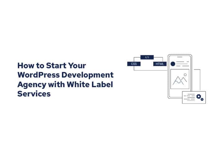 How to Start Your WordPress Development Agency with White Label Services
