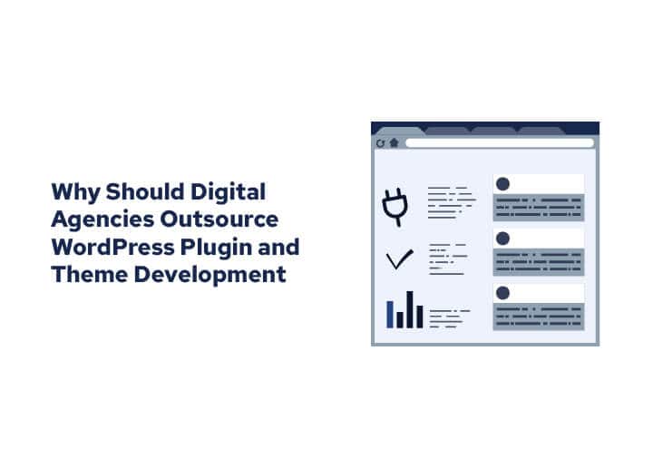 Why Should Digital Agencies Outsource WordPress Plugin and Theme Development