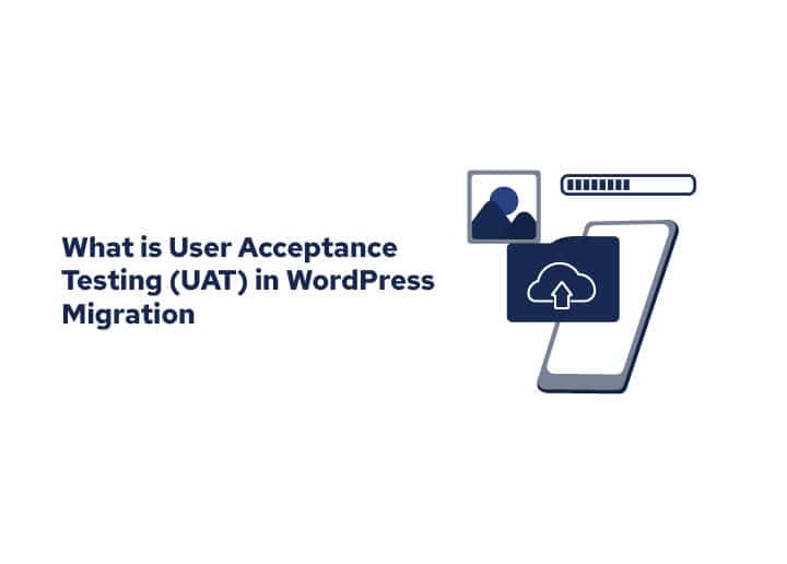 What is User Acceptance Testing (UAT) in WordPress Migration