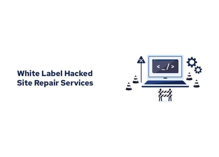 White Label Hacked Site Repair Services